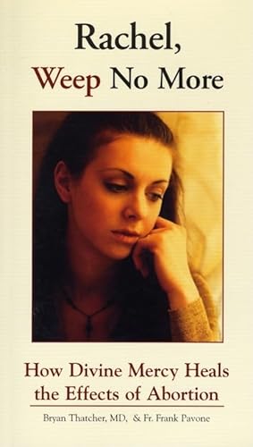 Rachel Weep No More: How Divine Mercy Heals the Effects of Abortion - Click to Buy