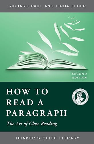 HOW TO READ A PARAGRAPH: THE ART OF CLOSE READING, SECOND EDITION (Thinker's Guide Library) - Click to Buy