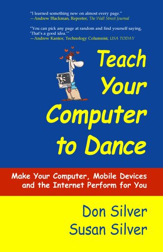 Teach Your Computer to Dance: Make Your Computer, Mobile Devices And the Internet Perform for You - Click to Buy