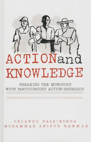 Action and Knowledge: Breaking the Monopoly With Participatory Action Research - Click to Buy