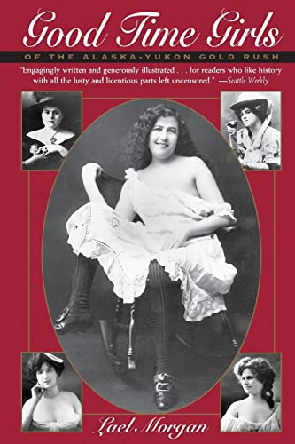 Good Time Girls: Of the Alaska/Yukon Gold Rush - Click to Buy