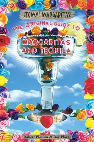 Toma! Margarita!: The Original Guide to Margaritas and Tequila