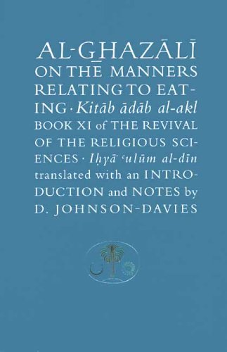 Al-Ghazali on the Manners Relating to Eating: Book XI of the Revival of the Religious Sciences - Click to Buy