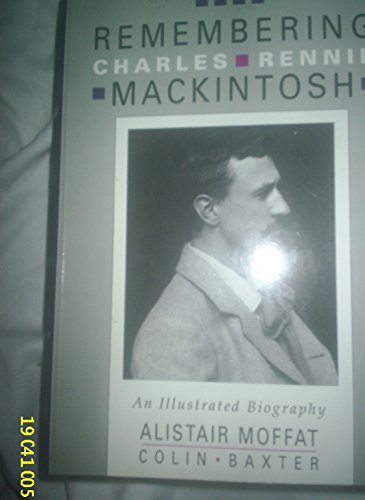 Remembering Charles Rennie Mackintosh: an illustrated biography
