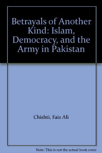 Betrayals of Another Kind: Islam, Democracy, and the Army in Pakistan - Click to Buy