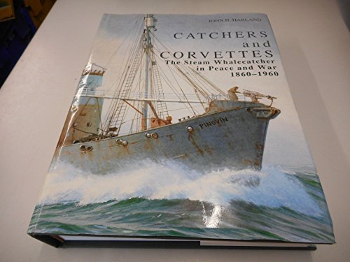 Catchers and Corvettes: The Steam Whalecatcher in Peace and War 1860-1960 - Click to Buy