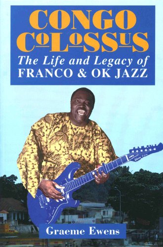 Congo Colossus: The Life and Legacy of Franco & Ok Jazz - Click to Buy