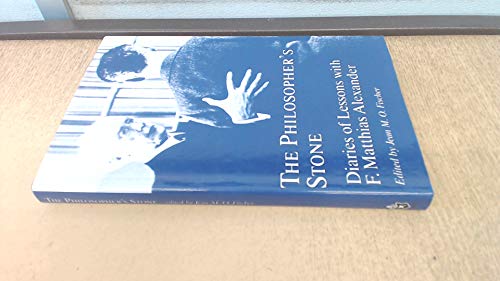 Philosopher's Stone: Diaries of Lessons with F.Matthias Alexander - Click to Buy