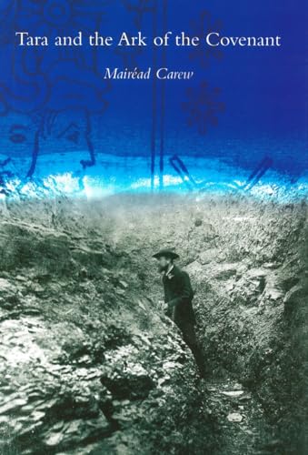 Tara and the Ark of the Covenant: A Search for the Ark of the Covenant by British Israelites on the Hill of Tara (1899 - 1902) - Click to Buy