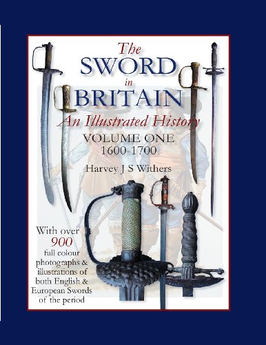 The Sword in Britain: An Illustrated History Volume One 1600-1700 - Click to Buy