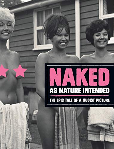 Naked as Nature Intended: The Epic Tale of a Nudist Picture - Click to Buy