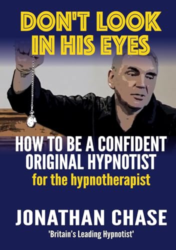 Don't Look In His Eyes: How To Be A Confident Original Hypnotist