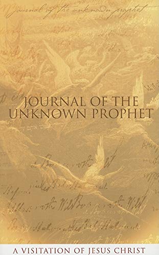 Journal of the Unknown Prophet: A Visitation of Jesus Christ - Click to Buy