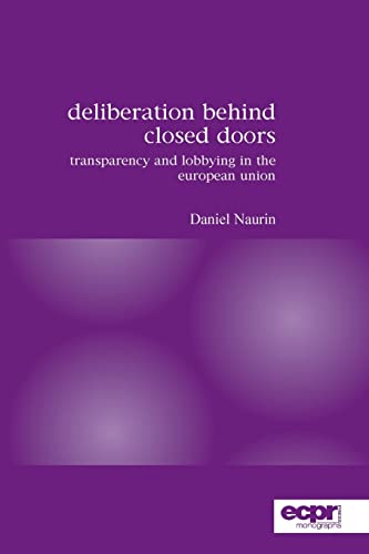 Deliberation Behind Closed Doors: Transparency and Lobbying in the European Union - Click to Buy