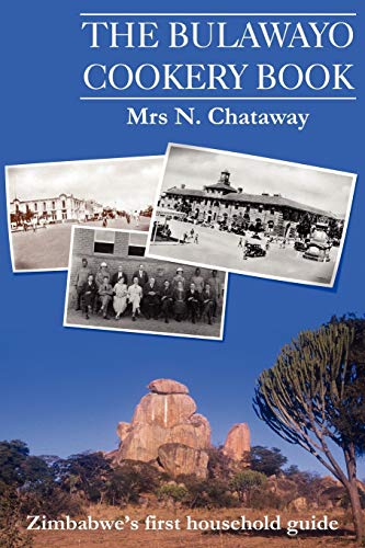 The Bulawayo Cookery Book: Zimbabwe's Original 1909 Cookery Book - Click to Buy