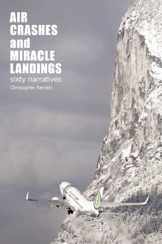 Air Crashes and Miracle Landings: 60 Narratives: (How, When ... and Most Importantly Why) - Click to Buy