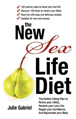 The New Sex Life Diet: The Holistic Eating Plan to Revive Your Libido, Reclaim Your Love Life, Regain Your Confidence, and Rejuvenate Your Body - Click to Buy