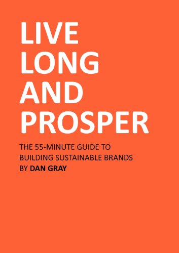 Live Long and Prosper: The 55-Minute Guide to Building Sustainable Brands - Click to Buy