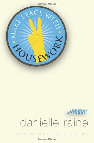 Make Peace with Housework: The Book of the Blog (Vol 1) - Click to Buy
