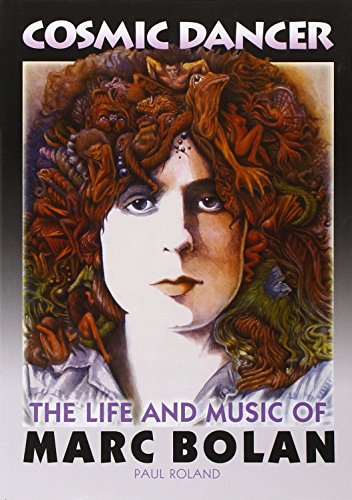 Cosmic Dancer: The Life and Music of Marc Bolan - Click to Buy