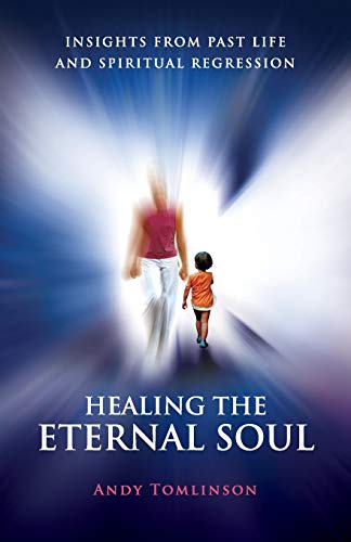 Healing the Eternal Soul - Insights from Past Life and Spiritual Regression - Click to Buy