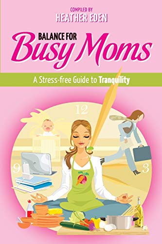 Balance for Busy Moms - A Stress-Free Guide to Tranquility - Click to Buy