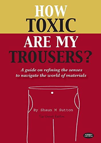 How Toxic Are My Trousers? and a Guide on Refining the Senses to Navigate the World of Materials - Click to Buy