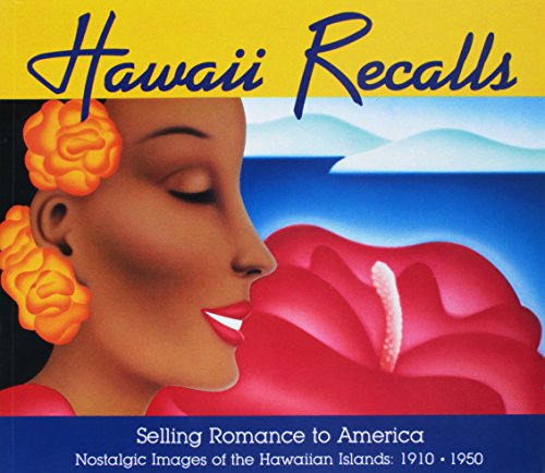 Hawaii Recalls: Selling Romance to America - Nostalgic Images of the Hawaiian Islands, 1910-1950 - Click to Buy