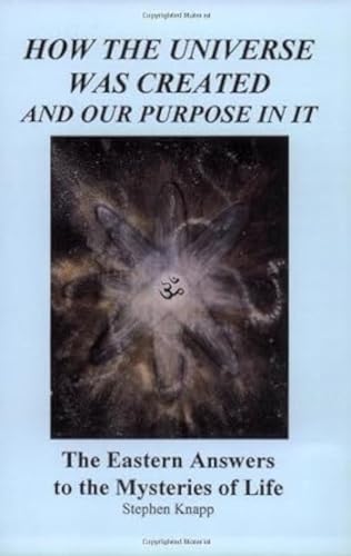 How the Universe Was Created and Our Purpose in It: The Eastern Answers to the Mysteries of Life - Click to Buy