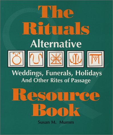 The Rituals Resource Book: Alternative Weddings, Funerals, Holidays and Other Rites of Passage - Click to Buy