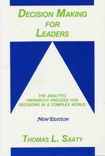 Decision Making for Leaders: The Analytic Hierarchy Process for Decisions in a Complex World, New Edition 2001 (Analytic Hierarchy Process Series, Vol. 2) - Click to Buy