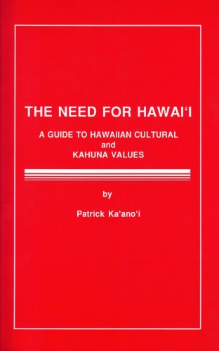 The Need for Hawaii: A Guide to Hawaiian Cultural and Kahuna Values - Click to Buy