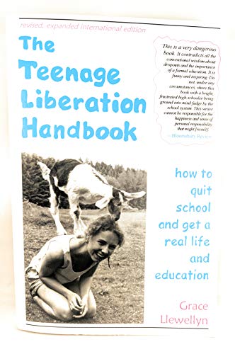 The Teenage Liberation Handbook: How to Quit School and Get a Real Life and Education - Click to Buy