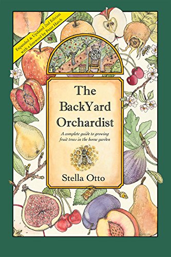 The Backyard Orchardist: A complete guide to growing fruit trees in the home garden, 2nd Edition - Click to Buy