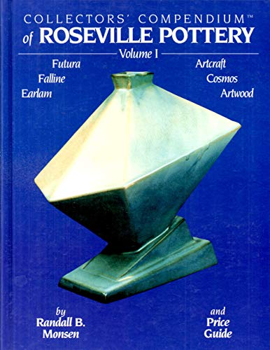 Collectors' Compendium of Roseville Pottery, Vol. 1: Futura, Faline, Earlam, Artcraft, Cosmos, Artwood