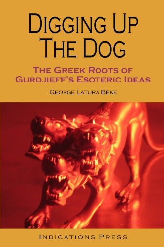 Digging Up The Dog: The Greek Roots Of Gurdjieff's Esoteric Ideas - Click to Buy