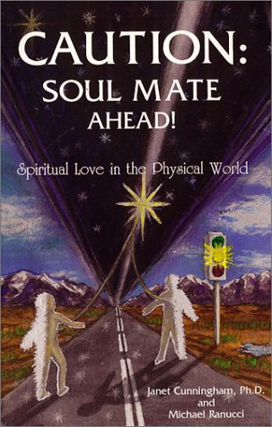 Caution Soul Mate Ahead! : Spiritual Love in the Physical World