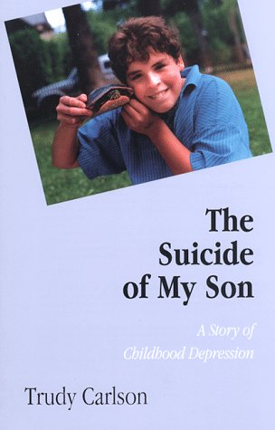 The Suicide of My Son: The Story of Childhood Depression - Click to Buy
