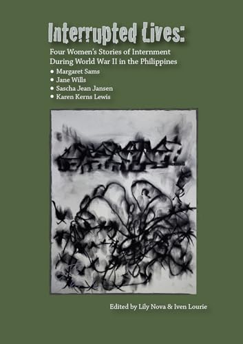 Interrupted Lives: Four Women's Stories of Internment During WWII in the Philippines - Click to Buy