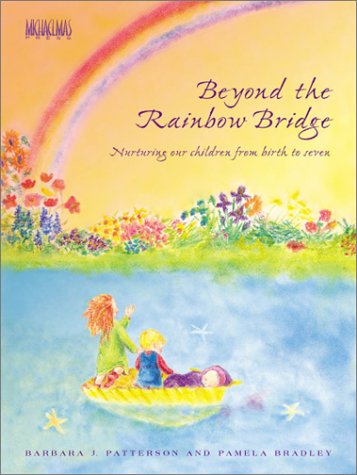 Beyond the Rainbow Bridge: Nurturing Our Children from Birth to Seven - Click to Buy