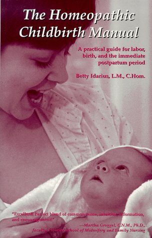 The Homeopathic Childbirth Manual: A Practical Guide for Labor, Birth, and the Immediate Postpartum Period - Click to Buy