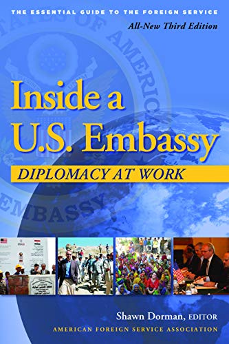 Inside a U.S. Embassy: Diplomacy at Work, All-New Third Edition of the Essential Guide to the Foreign Service - Click to Buy