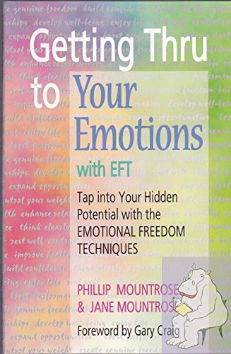 Getting Thru to Your Emotions with EFT: Tap into Your Hidden Potential with the Emotional Freedom Techniques
