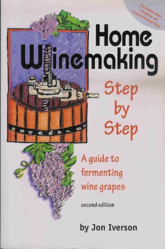 Home Winemaking Step by Step: A Guide to Fermenting Wine Grapes - Click to Buy