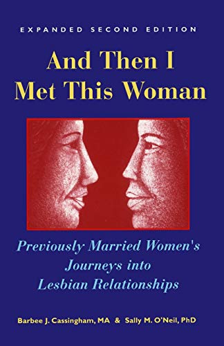 And Then I Met This Woman: Previously Married Women's Journeys into Lesbian Relationships - Click to Buy