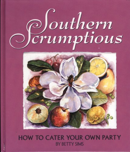 Southern Scrumptious: How to Cater Your Own Party - Click to Buy