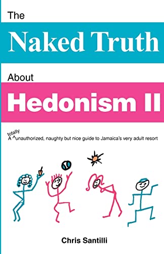 The Naked Truth About Hedonism II: A totally unauthorized, naughty but nice guide to Jamaica's very adult resort