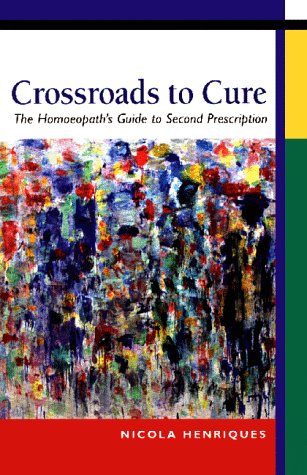 Crossroads to Cure: The Homoeopath's Guide to Second Prescription - Click to Buy