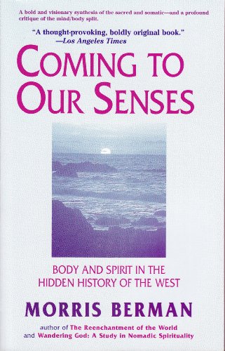 Coming to Our Senses: Body & Spirit in the Hidden History of the West - Click to Buy