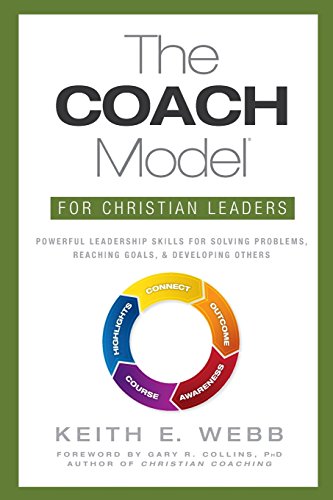 The COACH Model for Christian Leaders: Powerful Leadership Skills for Solving Problems, Reaching Goals, and Developing Others - Click to Buy